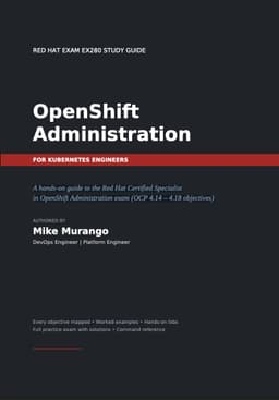 Red Hat OpenShift Administration EX280 Study Guide