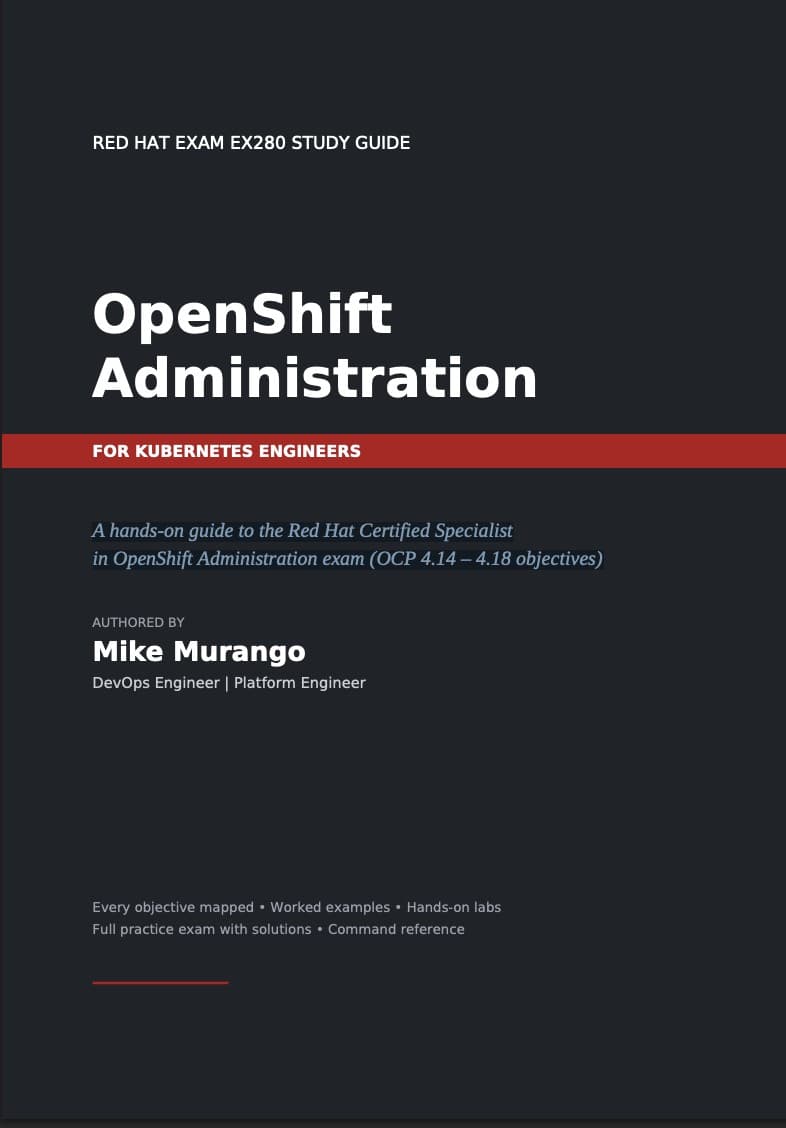 Red Hat OpenShift Administration EX280 Study Guide
